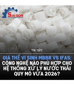 Giá thể vi sinh MBBR vs IFAS: Công nghệ nào phù hợp cho hệ thống xử lý nước thải quy mô vừa 2026?